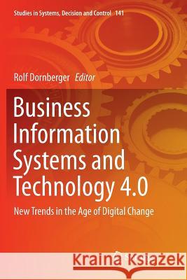 Business Information Systems and Technology 4.0: New Trends in the Age of Digital Change Dornberger, Rolf 9783030089634