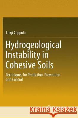 Hydrogeological Instability in Cohesive Soils: Techniques for Prediction, Prevention and Control Coppola, Luigi 9783030089665 Springer