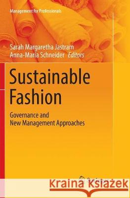 Sustainable Fashion: Governance and New Management Approaches Jastram, Sarah Margaretha 9783030089740 Springer