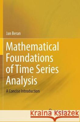Mathematical Foundations of Time Series Analysis: A Concise Introduction Beran, Jan 9783030089757 Springer