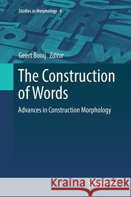 The Construction of Words: Advances in Construction Morphology Booij, Geert 9783030089795