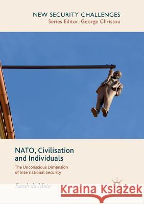 Nato, Civilisation and Individuals: The Unconscious Dimension of International Security Da Mota, Sarah 9783030089849 Palgrave MacMillan