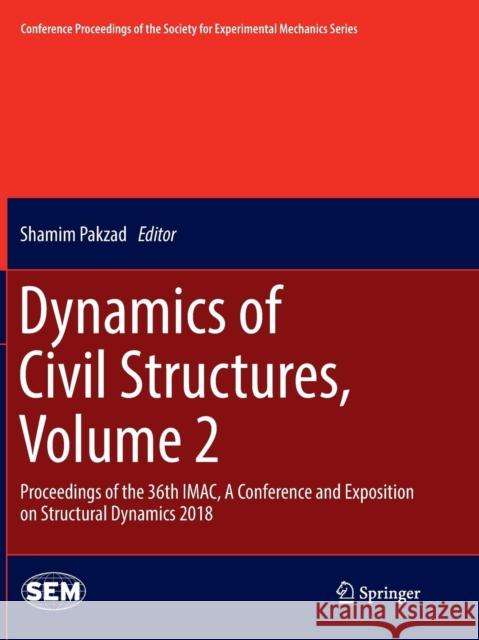 Dynamics of Civil Structures, Volume 2: Proceedings of the 36th Imac, a Conference and Exposition on Structural Dynamics 2018 Pakzad, Shamim 9783030089887