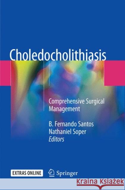 Choledocholithiasis: Comprehensive Surgical Management Santos, B. Fernando 9783030090074 Springer