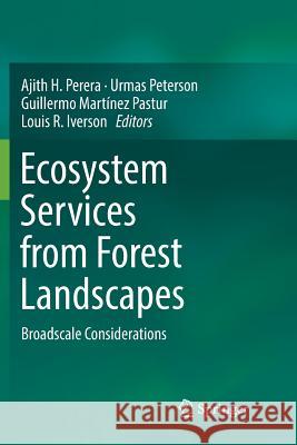 Ecosystem Services from Forest Landscapes: Broadscale Considerations Perera, Ajith H. 9783030090104 Springer