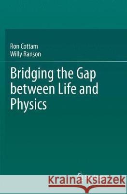 Bridging the Gap Between Life and Physics Cottam, Ron 9783030090135 Springer