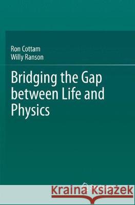 Bridging the Gap Between Life and Physics Cottam, Ron 9783030090135