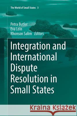 Integration and International Dispute Resolution in Small States Petra Butler Eva Lein Rhonson Salim 9783030090258 Springer