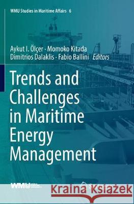 Trends and Challenges in Maritime Energy Management Aykut I. Olcer Momoko Kitada Dimitrios Dalaklis 9783030090265 Springer