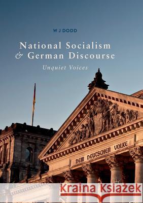 National Socialism and German Discourse: Unquiet Voices Dodd, W. J. 9783030090470 Palgrave MacMillan