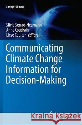 Communicating Climate Change Information for Decision-Making Silvia Serrao-Neumann Anne Coudrain Liese Coulter 9783030090500 Springer