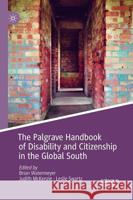 The Palgrave Handbook of Disability and Citizenship in the Global South Brian Watermeyer Judith McKenzie Leslie Swartz 9783030090524 Palgrave MacMillan