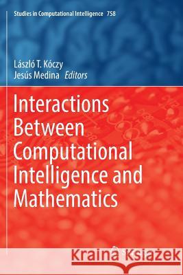 Interactions Between Computational Intelligence and Mathematics Laszlo T. Koczy Jesus Medina 9783030090548