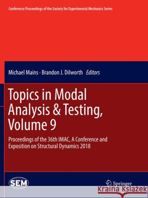 Topics in Modal Analysis & Testing, Volume 9: Proceedings of the 36th Imac, a Conference and Exposition on Structural Dynamics 2018 Mains, Michael 9783030090586 Springer
