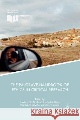 The Palgrave Handbook of Ethics in Critical Research Catriona Ida MacLeod Jacqueline Marx Phindezwa Mnyaka 9783030090630