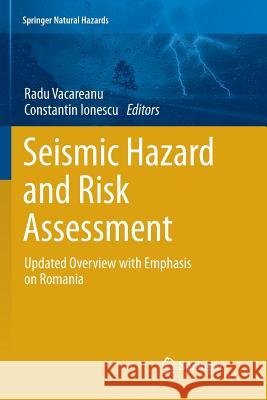 Seismic Hazard and Risk Assessment: Updated Overview with Emphasis on Romania Vacareanu, Radu 9783030090647 Springer