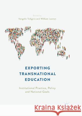 Exporting Transnational Education: Institutional Practice, Policy and National Goals Tsiligiris, Vangelis 9783030090661 Palgrave MacMillan