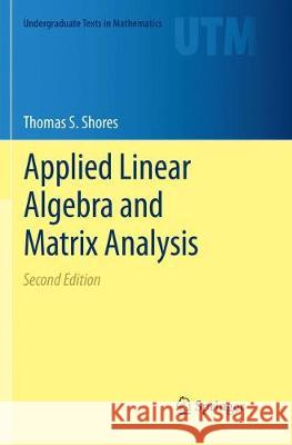 Applied Linear Algebra and Matrix Analysis Thomas S. Shores 9783030090678 Springer