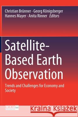Satellite-Based Earth Observation: Trends and Challenges for Economy and Society Brünner, Christian 9783030090791 Springer