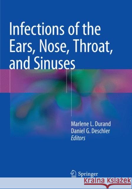 Infections of the Ears, Nose, Throat, and Sinuses Marlene L. Durand Daniel G. Deschler 9783030090876