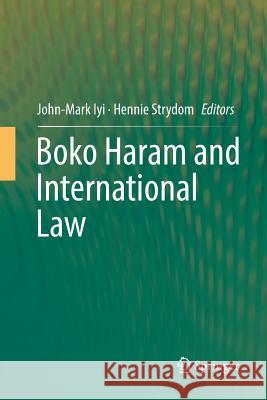 Boko Haram and International Law John-Mark Iyi Hennie Strydom 9783030091125