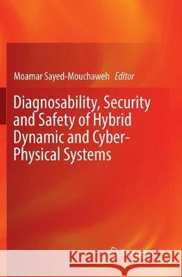 Diagnosability, Security and Safety of Hybrid Dynamic and Cyber-Physical Systems Moamar Sayed-Mouchaweh 9783030091149