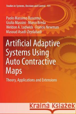 Artificial Adaptive Systems Using Auto Contractive Maps: Theory, Applications and Extensions Buscema, Paolo Massimo 9783030091354 Springer