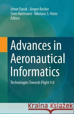 Advances in Aeronautical Informatics: Technologies Towards Flight 4.0 Durak, Umut 9783030091385