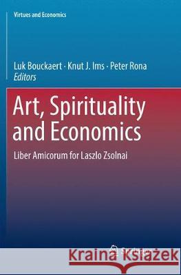Art, Spirituality and Economics: Liber Amicorum for Laszlo Zsolnai Bouckaert, Luk 9783030091392 Springer