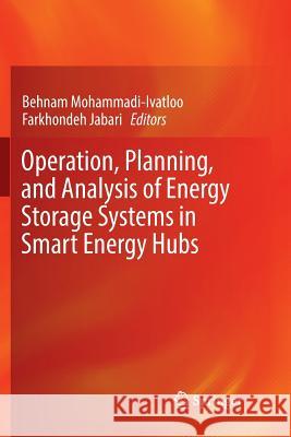 Operation, Planning, and Analysis of Energy Storage Systems in Smart Energy Hubs Behnam Mohammadi-Ivatloo Farkhondeh Jabari 9783030091491