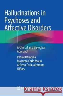 Hallucinations in Psychoses and Affective Disorders: A Clinical and Biological Approach Brambilla, Paolo 9783030091545