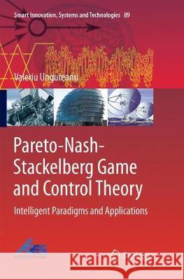 Pareto-Nash-Stackelberg Game and Control Theory: Intelligent Paradigms and Applications Ungureanu, Valeriu 9783030091590 Springer