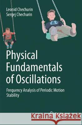 Physical Fundamentals of Oscillations: Frequency Analysis of Periodic Motion Stability Chechurin, Leonid 9783030091606 Springer