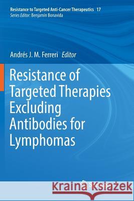 Resistance of Targeted Therapies Excluding Antibodies for Lymphomas Andres J. M. Ferreri 9783030091651 Springer