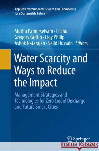 Water Scarcity and Ways to Reduce the Impact: Management Strategies and Technologies for Zero Liquid Discharge and Future Smart Cities Pannirselvam, Muthu 9783030091682 Springer