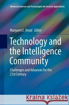 Technology and the Intelligence Community: Challenges and Advances for the 21st Century Kosal, Margaret E. 9783030091774 Springer