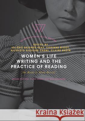 Women's Life Writing and the Practice of Reading: She Reads to Write Herself Baisnée-Keay, Valérie 9783030091811 Palgrave MacMillan