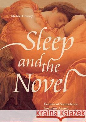 Sleep and the Novel: Fictions of Somnolence from Jane Austen to the Present Greaney, Michael 9783030091835 Palgrave MacMillan