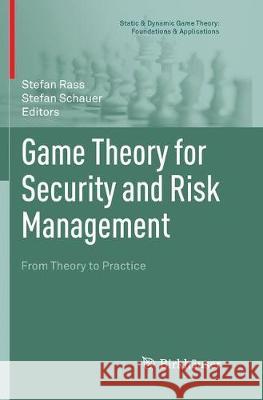 Game Theory for Security and Risk Management: From Theory to Practice Rass, Stefan 9783030091866 Birkhauser