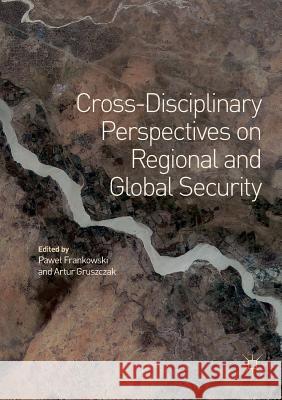 Cross-Disciplinary Perspectives on Regional and Global Security Pawel Frankowski Artur Gruszczak 9783030091897 Palgrave MacMillan