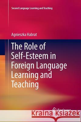 The Role of Self-Esteem in Foreign Language Learning and Teaching Agnieszka Habrat 9783030091903 Springer