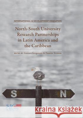 North-South University Research Partnerships in Latin America and the Caribbean Gustavo Gregorutti Nanette Svenson 9783030092139