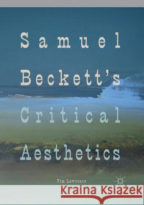 Samuel Beckett's Critical Aesthetics Tim Lawrence 9783030092207 Palgrave MacMillan