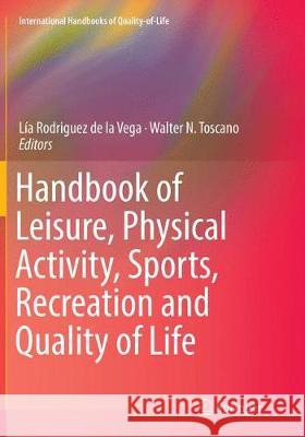 Handbook of Leisure, Physical Activity, Sports, Recreation and Quality of Life Lia Rodrigue Walter N. Toscano 9783030092566 Springer