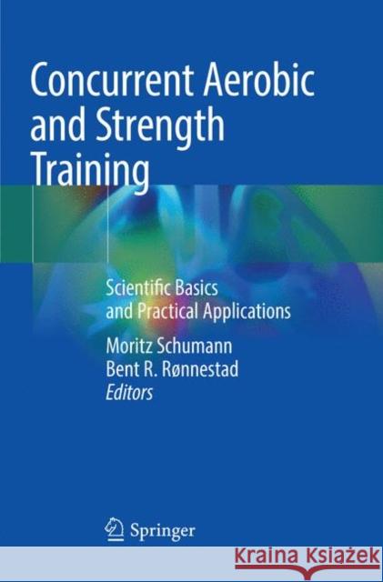 Concurrent Aerobic and Strength Training: Scientific Basics and Practical Applications Schumann, Moritz 9783030092610 Springer