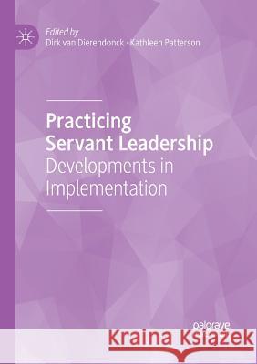 Practicing Servant Leadership: Developments in Implementation Van Dierendonck, Dirk 9783030092863 Palgrave MacMillan