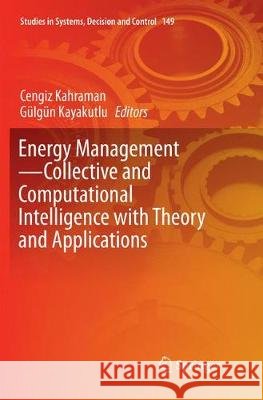 Energy Management--Collective and Computational Intelligence with Theory and Applications Kahraman, Cengiz 9783030092993
