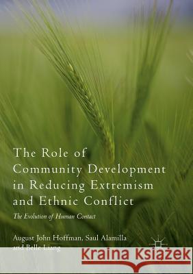 The Role of Community Development in Reducing Extremism and Ethnic Conflict: The Evolution of Human Contact Hoffman, August John 9783030093020 Palgrave MacMillan
