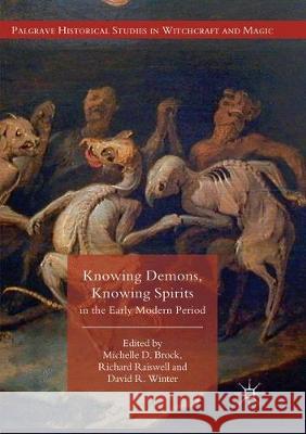 Knowing Demons, Knowing Spirits in the Early Modern Period Michelle D. Brock Richard Raiswell David R. Winter 9783030093136 Palgrave MacMillan