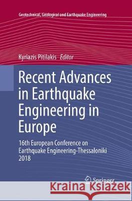 Recent Advances in Earthquake Engineering in Europe: 16th European Conference on Earthquake Engineering-Thessaloniki 2018 Pitilakis, Kyriazis 9783030093143 Springer